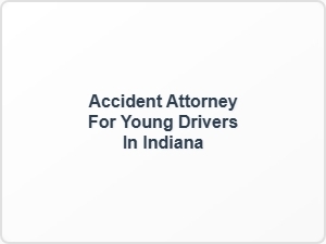 Accident Attorney for Young Drivers in Indiana