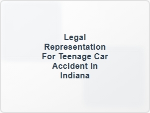 Legal Representation for Teenage Car Accident in Indiana