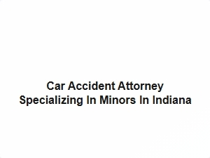 Car Accident Attorney for Minors in Indiana