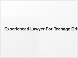 Experienced Lawyer for Teenage Driver Accident Claims