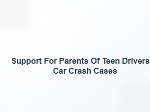 Support for Parents of Teen Drivers in Car Crash Cases