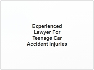 Experienced Lawyer for Teen Driver Injury Claims