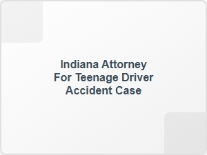 Indiana Teen Driver Accident Injury Claims Attorney