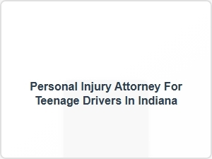 Personal Injury Attorney for Teenage Drivers in Indiana