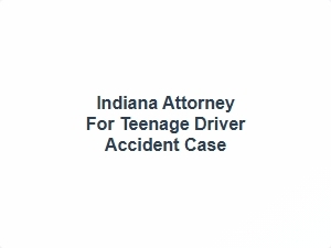 Indiana Attorney for Teenage Driver Accident Case