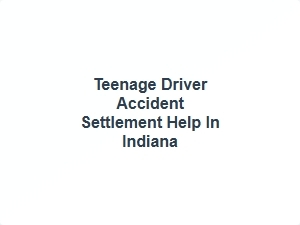 Teenage Driver Accident Settlement Help in Indiana